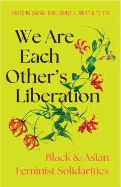 Create the World Anew: Black and Asian Feminist Solidarities