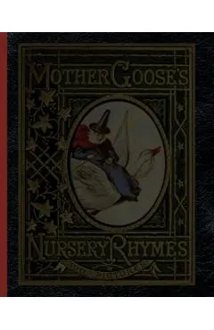 Mother Goose's Nursery Rhymes: A Collection of Alphabets, Rhymes, Tales, and Jingles
