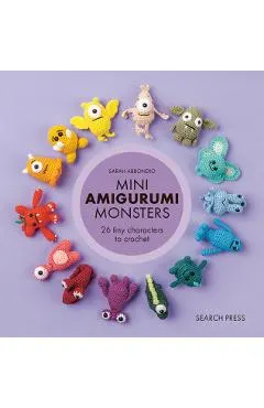 Mini Amigurumi Monsters: 26 Tiny Characters to Crochet