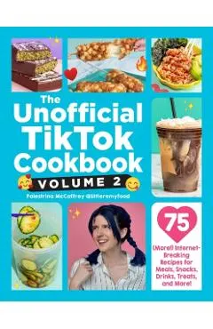The Unofficial Tiktok Cookbook, Volume 2: 75 (More!) Internet-Breaking Recipes for Meals, Snacks, Drinks, Treats, and More!