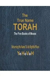The True Name Torah: The First Five Books of Moses