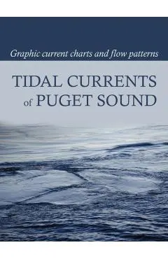 Tidal Currents of Puget Sound: Graphic Current Charts and Flow Patterns