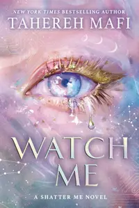 Watch Me (A Shatter Me Novel)