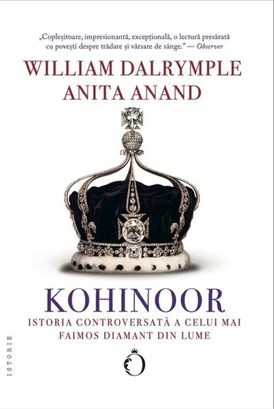 Kohinoor - istoria controversată a celui mai faimos diamant din lume - Paperback - Anita Anand, William Dalrymple
