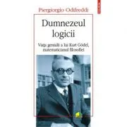 Dumnezeul logicii. Viata geniala a lui Kurt Goedel, matematicianul filosofiei