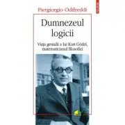 Dumnezeul logicii. Viata geniala a lui Kurt Goedel, matematicianul filosofiei