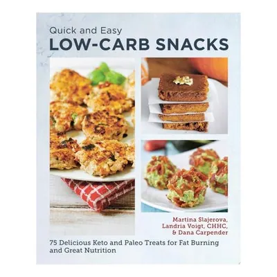 Quick and Easy Low Carb Snacks 75 Delicious Keto and Paleo Treats for Fat Burning and Great Nutrition