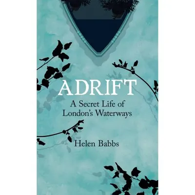 Adrift: A Secret Life of London's Waterways