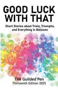 The Guilded Pen: Good Luck With That: Thirteenth Edition