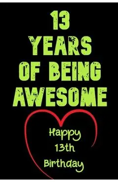 13 Years Of Being Awesome Happy 13th Birthday: 13 Years Old Gift for Boys & Girls