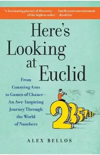 Here's Looking at Euclid: From Counting Ants to Games of Chance - An Awe-Inspiring Journey Through the World of Numbers