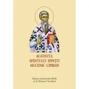 Acatistul Sfantului Sfintit Mucenic Ciprian