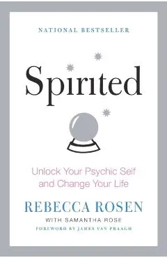 Spirited: Unlock Your Psychic Self and Change Your Life