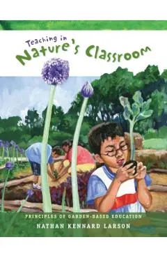 Teaching in Nature's Classroom: Principles of Garden-Based Education