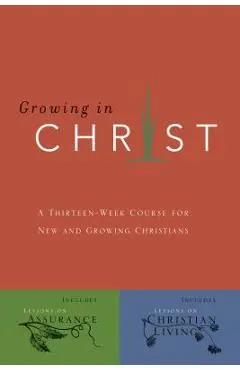 Growing in Christ: A 13-Week Course for New and Growing Christians