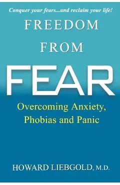 Freedom from Fear: Overcoming Anxiety, Phobias and Panic