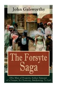 The Forsyte Saga (The Man of Property, Indian Summer of a Forsyte, In Chancery, Awakening, To Let): Masterpiece of Modern Literature from the Nobel-Pr