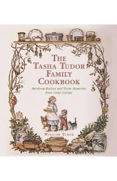 The Tasha Tudor Family Cookbook: Heirloom Recipes and Warm Memories from Corgi Cottage