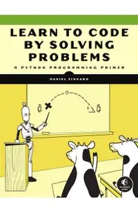 Learn to Code by Solving Problems: A Python Programming Primer