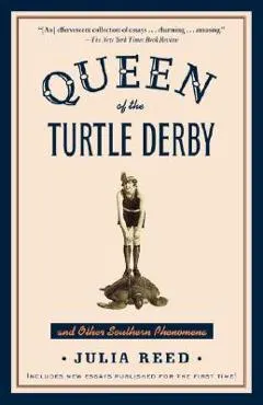 Queen of the Turtle Derby and Other Southern Phenomena: Includes New Essays Published for the First Time