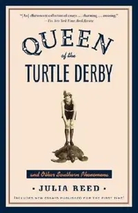 Queen of the Turtle Derby and Other Southern Phenomena: Includes New Essays Published for the First Time
