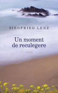 Un moment de reculegere - Hardcover - Siegfried Lenz