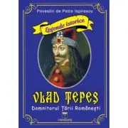 Vlad Tepes - Domnitorul Tarii Romanesti