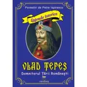 Vlad Tepes - Domnitorul Tarii Romanesti