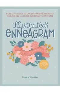 Illustrated Enneagram: A Creative Guide to Understanding Yourself, Finding Joy & Being Awesomely Authentic