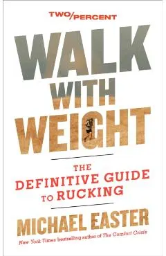 Walk with Weight: The Definitive Guide to Rucking