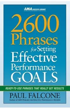 2600 Phrases for Setting Effective Performance Goals: Ready-To-Use Phrases That Really Get Results