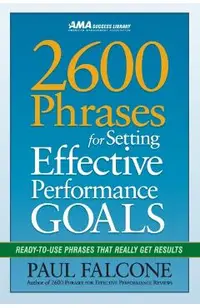 2600 Phrases for Setting Effective Performance Goals: Ready-To-Use Phrases That Really Get Results