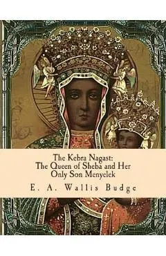 The Kebra Nagast: The Queen of Sheba and Her Only Son Menyelek