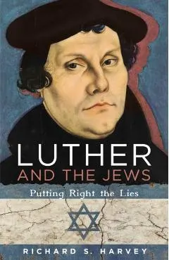 Luther and the Jews: Putting Right the Lies