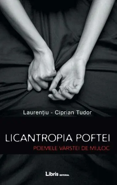 Licantropia poftei. Poemele vârstei de mijloc - Paperback brosat - Laurenţiu-Ciprian Tudor
