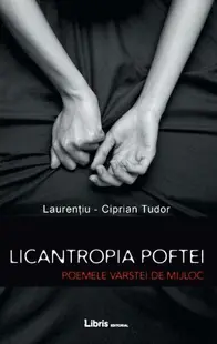 Licantropia poftei. Poemele vârstei de mijloc - Paperback brosat - Laurenţiu-Ciprian Tudor