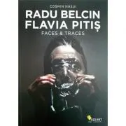 Radu Belcin. Flavia Pitis. Faces and Traces