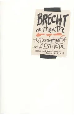 Brecht on Theatre: The Development of an Aesthetic