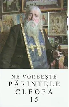 Ne vorbeste Parintele Cleopa 15