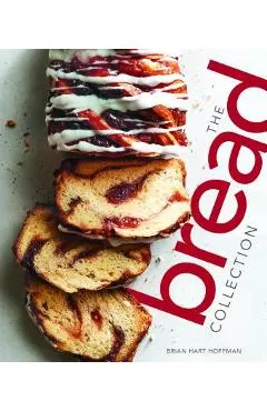 The Bread Collection: Recipes for Baking Artisan Bread at Home