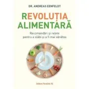 Revolutia alimentara. Recomandari si retete pentru a slabi si a fi mai sanatos