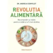 Revolutia alimentara. Recomandari si retete pentru a slabi si a fi mai sanatos