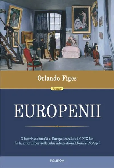 Europenii. Trei vieți și formarea unei culturi cosmopolite în Europa secolului al XIX-lea - Paperback brosat - Orlando Figes