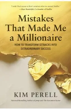 Mistakes That Made Me a Millionaire: How to Transform Setbacks Into Extraordinary Success