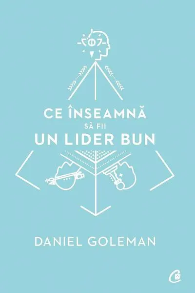 Ce înseamnă să fii un lider bun - Paperback brosat - Daniel Goleman