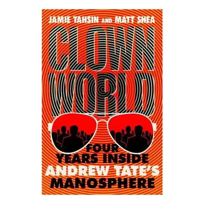 Clown World- Four Years Inside Andrew Tate's Manosphere