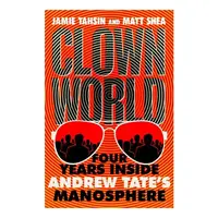 Clown World- Four Years Inside Andrew Tate's Manosphere