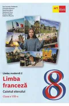 Limba franceza. Limba moderna 2 - Clasa 8 - Caietul elevului - Dan Dumitru Moldovan, Christelle Barbera, David Escudero, Stephanie Pace, Marion Gasperi, Delphine Rouchy
