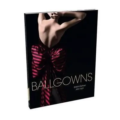 Ballgowns : British Glamour since 1950