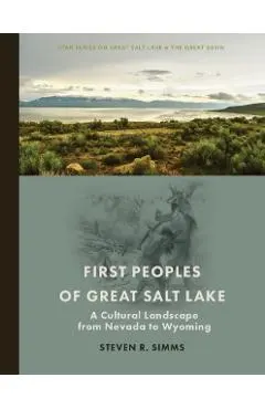 First Peoples of Great Salt Lake: A Cultural Landscape from Nevada to Wyoming